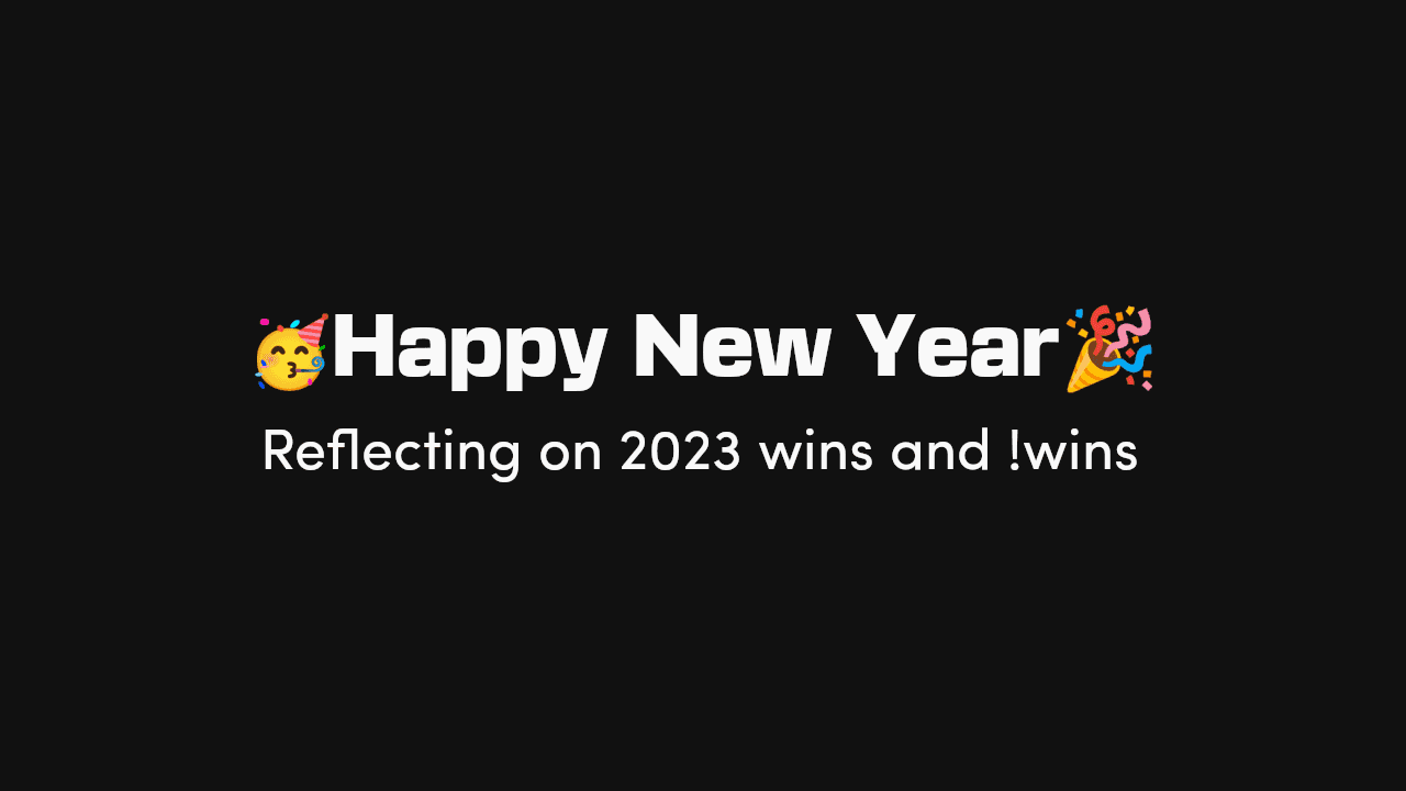 Happy New Year 🎉 - Reflecting on 2023